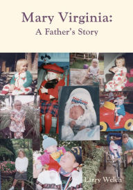 Title: Mary Virginia, A Father's Story, Author: Larry Welch