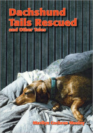 Title: Dachshund Tails Rescued and Other Tales, Author: Marilyn Cochran Mosley