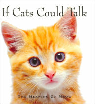 Title: If Cats Could Talk: The Meaning of Meow, Author: Michael P. Fertig