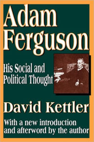 Title: Adam Ferguson: His Social and Political Thought, Author: David Kettler