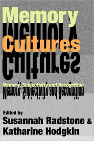 Title: Memory Cultures: Memory, Subjectivity and Recognition, Author: Selma Leydesdorff