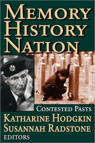 Title: Memory, History, Nation: Contested Pasts / Edition 1, Author: Susannah Radstone