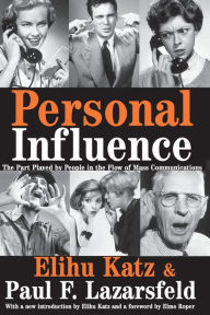 Title: Personal Influence: The Part Played by People in the Flow of Mass Communications / Edition 1, Author: Elihu Katz