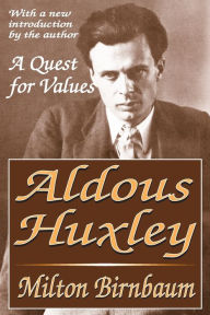 Title: Aldous Huxley: A Quest for Values / Edition 1, Author: Milton Birnbaum