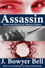 Title: Assassin: Theory and Practice of Political Violence / Edition 1, Author: J. Bowyer Bell