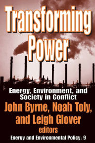 Title: Transforming Power: Energy, Environment, and Society in Conflict, Author: John Byrne