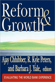 Title: Reform and Growth: Evaluating the World Bank Experience, Author: R. Kyle Peters