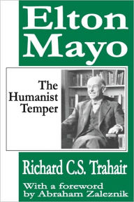 Title: Elton Mayo: The Humanist Temper, Author: Richard C. S. Trahair