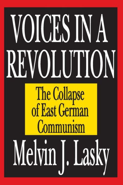 Voices in a Revolution: The Collapse of East German Communism / Edition 1