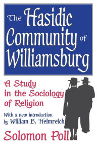 Title: The Hasidic Community of Williamsburg: A Study in the Sociology of Religion, Author: Solomon Poll
