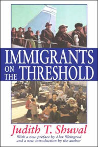 Title: Immigrants on the Threshold / Edition 1, Author: Judith T. Shuval