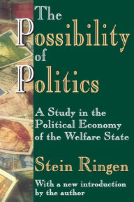 Title: The Possibility of Politics: A Study in the Political Economy of the Welfare State, Author: Stein Ringen