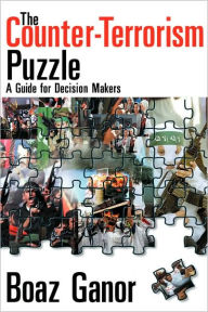 Title: The Counter-terrorism Puzzle: A Guide for Decision Makers / Edition 1, Author: Boaz Ganor