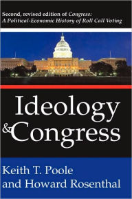 Title: Ideology and Congress: A Political Economic History of Roll Call Voting / Edition 2, Author: Howard Rosenthal