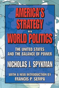 Title: America's Strategy in World Politics: The United States and the Balance of Power / Edition 1, Author: Nicholas J. Spykman
