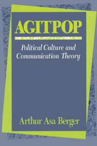 Title: Agitpop: Political Culture and Communication Theory, Author: Arthur Asa Berger