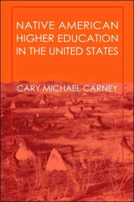 Title: Native American Higher Education in the United States / Edition 1, Author: Cary Carney