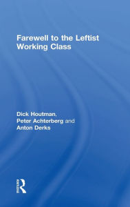 Title: Farewell to the Leftist Working Class, Author: Peter Achterberg