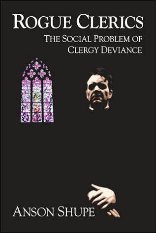 Rogue Clerics: The Social Problem of Clergy Deviance / Edition 1