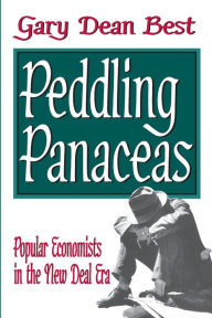 Title: Peddling Panaceas: Popular Economists in the New Deal Era, Author: Gary Best