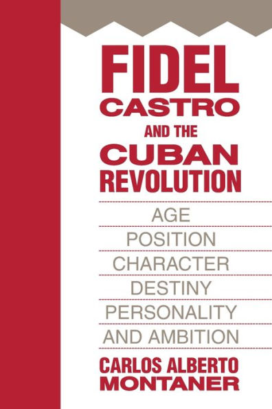 Fidel Castro and the Cuban Revolution: Age, Position, Character, Destiny, Personality, Ambition