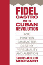 Fidel Castro and the Cuban Revolution: Age, Position, Character, Destiny, Personality, and Ambition