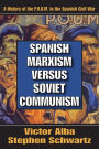 Spanish Marxism Versus Soviet Communism: A History of the P.O.U.M. in the Spanish Civil War