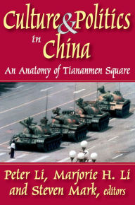 Title: Culture and Politics in China: An Anatomy of Tiananmen Square / Edition 1, Author: Peter Li