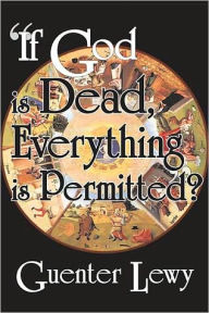 Title: If God is Dead, Everything is Permitted? / Edition 1, Author: Guenter Lewy
