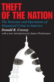 Title: Theft of the Nation: The Structure and Operations of Organized Crime in America, Author: Donald Cressey