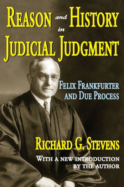 Reason and History in Judicial Judgment: Felix Frankfurter and Due Process / Edition 1