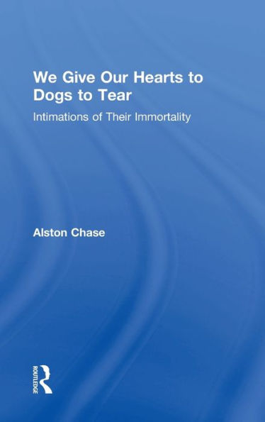 We Give Our Hearts to Dogs to Tear: Intimations of Their Immortality