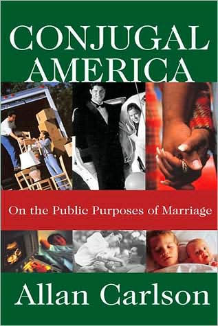 Conjugal America: On the Public Purposes of Marriage / Edition 1