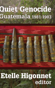 Title: Quiet Genocide: Guatemala 1981-1983 / Edition 1, Author: Etelle Higonnet