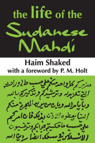 Title: The Life of the Sudanese Mahdi / Edition 1, Author: Haim Shaked