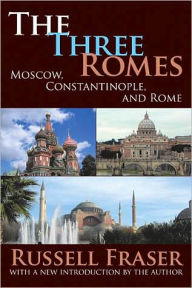 Title: The Three Romes: Moscow, Constantinople, and Rome, Author: Russell Fraser