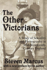 Title: The Other Victorians: A Study of Sexuality and Pornography in Mid-nineteenth-century England / Edition 1, Author: Steven Marcus