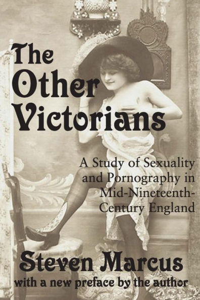 The Other Victorians: A Study of Sexuality and Pornography in Mid-nineteenth-century England / Edition 1