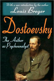 Title: Dostoevsky: The Author as Psychoanalyst, Author: Louis Breger