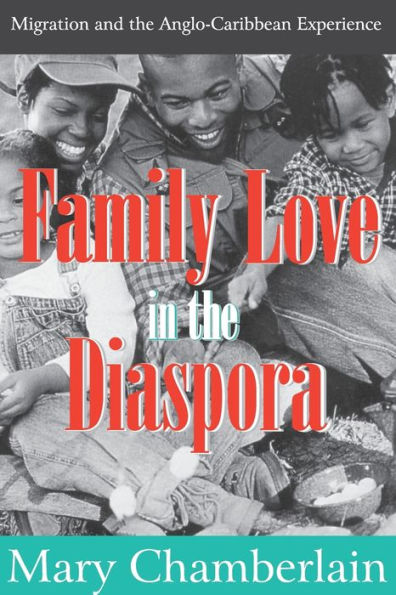 Family Love in the Diaspora: Migration and the Anglo-Caribbean Experience / Edition 1