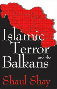 Title: Islamic Terror and the Balkans, Author: Shaul Shay
