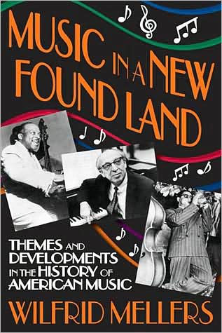 Music in a New Found Land: Themes and Developments in the History of American Music