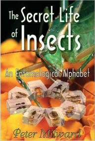 Title: The Secret Life of Insects: An Entomological Alphabet, Author: Peter Milward