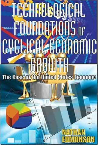 Technological Foundations of Cyclical Economic Growth: The Case of the United States Economy