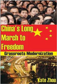 Title: China's Long March to Freedom: Grassroots Modernization / Edition 1, Author: Kate Zhou