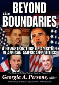 Title: Beyond the Boundaries: A New Structure of Ambition in African American Politics / Edition 1, Author: Georgia A. Persons