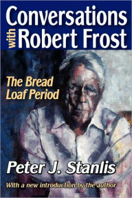 Title: Conversations with Robert Frost: The Bread Loaf Period, Author: Peter Stanlis