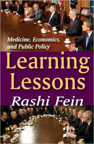 Title: Learning Lessons: Medicine, Economics, and Public Policy, Author: Rashi Fein