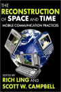 The Reconstruction of Space and Time: Mobile Communication Practices