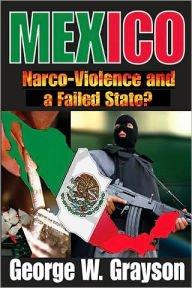 Title: Mexico: Narco-Violence and a Failed State? / Edition 1, Author: George W Grayson